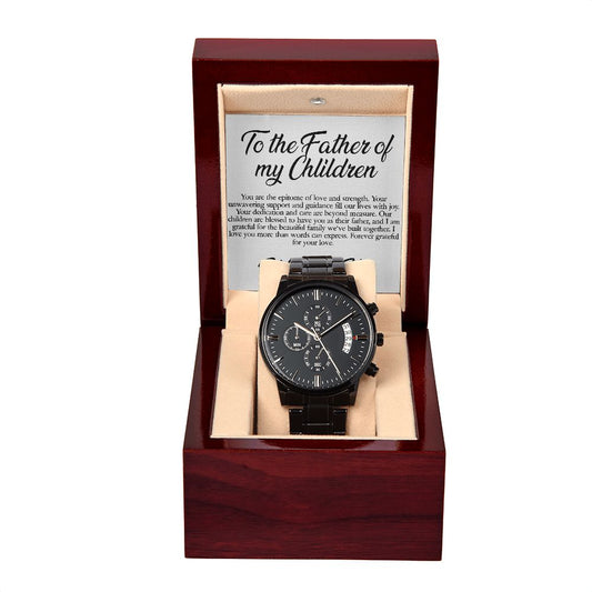 To the Father of my children- You are the epitome of love and strength-Black chronograph watch