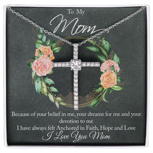 To Mom-Because of your belief in me-Anchored in Faith- CZ Cross