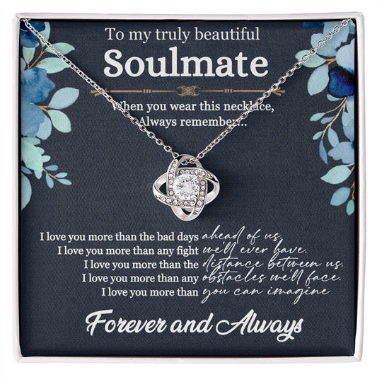 To my Soulmate- I love you more than the bad days- Love knot necklace