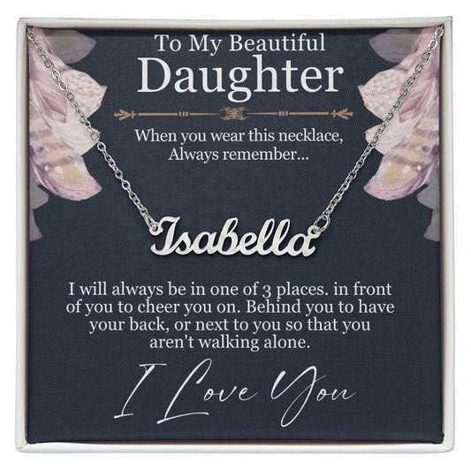 To my Daughter, I will always be in one of three places, personalised name necklace