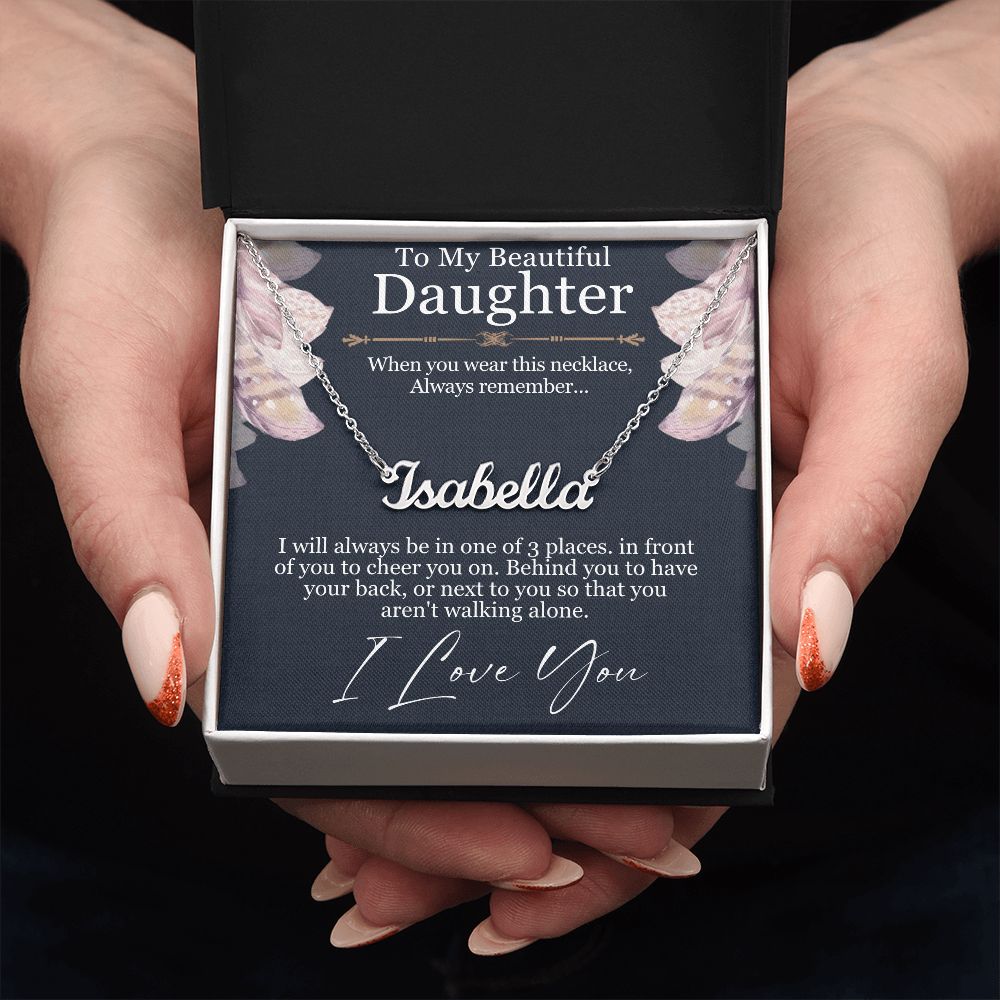 To my Daughter, I will always be in one of three places, personalised name necklace